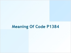 Meaning of Code P1384 Engine Trouble Code