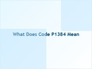 What Does Code P1384 Mean