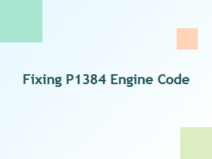 Fixing P1384 Engine Code Issues