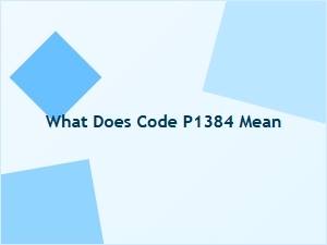 What Does Code P1384 Mean