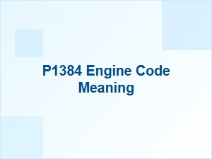 P1384 Engine Code Meaning Explained