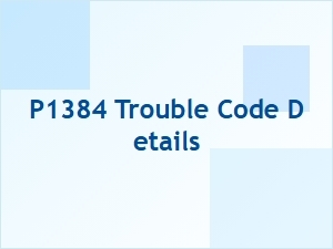 P1384 Error Explanation and Causes